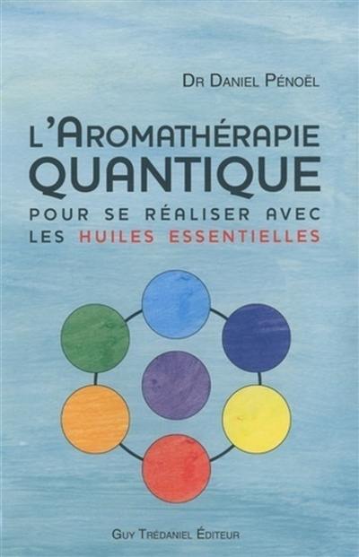 L'aromathérapie quantique : pour se réaliser avec les huiles essentielles