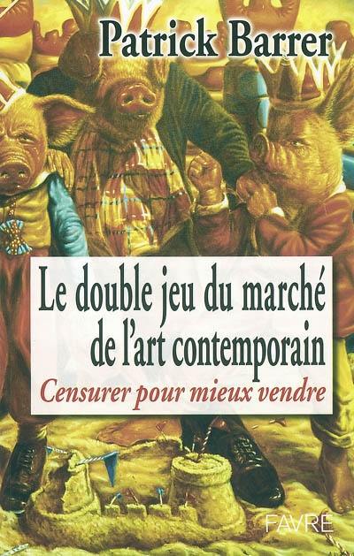 Le double jeu du marché de l'art contemporain : censurer pour mieux vendre