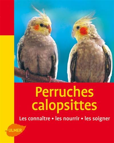 Perruches calopsittes : les connaître, les nourrir, les soigner