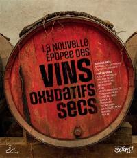 La nouvelle épopée des vins oxydatifs secs : ces vins célèbres encore méconnus et nouveaux