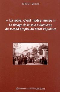 La soie, c'est notre muse : le tissage de la soie à Bussières, du second Empire au Front populaire