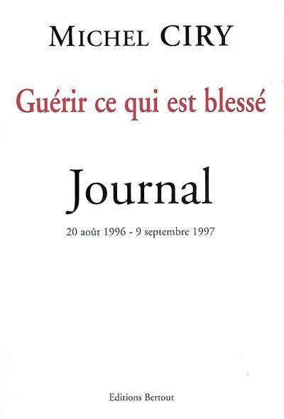 Guérir ce qui est blessé : journal, 20 août 1996-9 septembre 1997