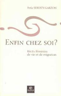 Enfin chez soi ? : récits féminins de vie et de migration