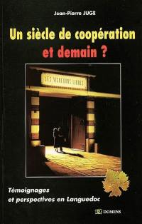 Un siècle de coopération, et demain ? : témoignages et perspectives en Languedoc