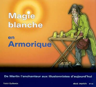 Skol Vreizh, n° 53. Magie blanche en Armorique : de Merlin l'enchanteur aux illusionnistes d'aujourd'hui