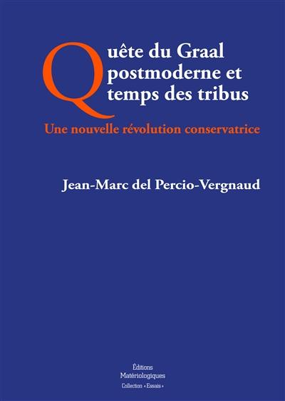 Quête du Graal postmoderne et temps des tribus : une nouvelle révolution conservatrice