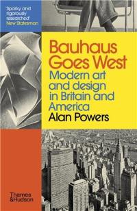 Bauhaus Goes West (Paperback) : West : Modern art and design in Britain and America