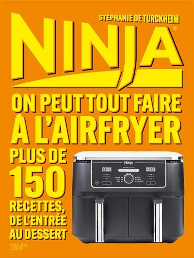 Ninja : on peut tout faire à l'Airfryer : 150 recettes, de l'entrée au dessert