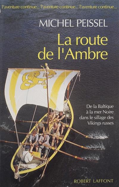 La Route de l'ambre : de la Baltique à la mer Noire dans le sillage des Vikings russes