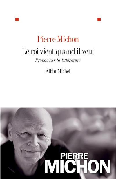 Le roi vient quand il veut : propos sur la littérature