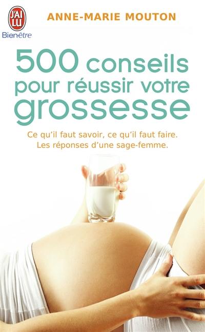 500 conseils pour réussir votre grossesse