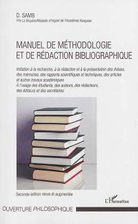 Manuel de méthodologie et de rédaction bibliographique : initiation à la recherche, à la rédaction et à la présentation des thèses, des mémoires, des rapports scientifiques et techniques, des articles et autres travaux académiques : à l'usage des étudiants, des auteurs, des rédacteurs, des éditeurs et des secrétaires