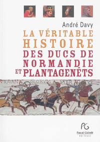 La véritable histoire des ducs de Normandie et Plantagenêts