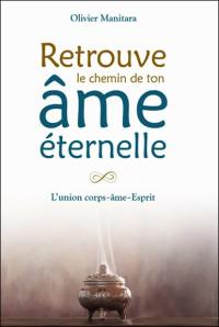 Retrouve le chemin de ton âme éternelle : l'union corps-âme-esprit