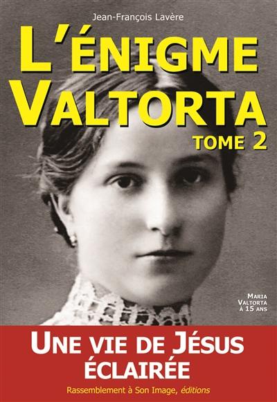 L'énigme Valtorta. Vol. 2. Une vie de Jésus éclairée !