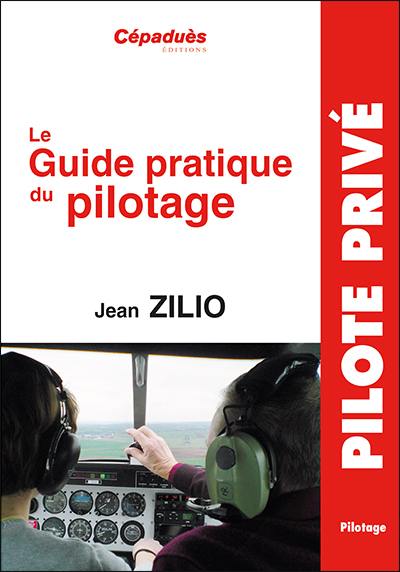 Le guide pratique du pilotage : le pilotage de base et avancé, le lâché, l'altimétrie, la météo, les espaces aériens, la navigation, le vol sans visibilité, le vol de nuit, le centrage, compléments en perfectionnement hors programme, le vol en montagne