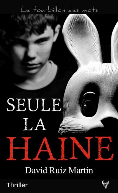 Seule la haine : thriller