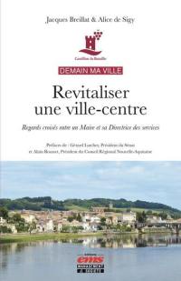 Demain ma ville : revitaliser une ville-centre : regards croisés entre un maire et sa directrice des services