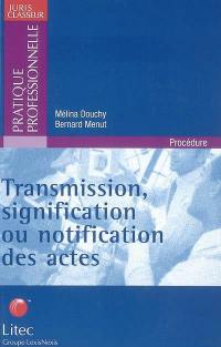 Transmission, signification ou notification des actes : les droits du requérant et du destinataire, aspects de droit interne, communautaire et international