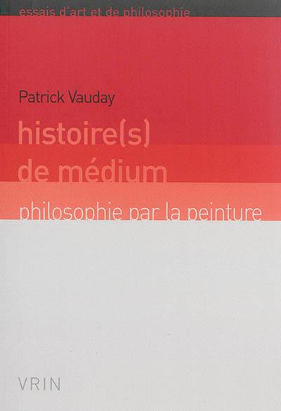 Histoire(s) de médium : philosophie par la peinture