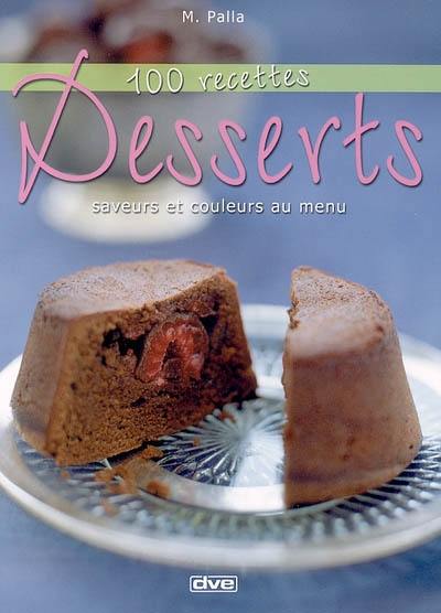 Desserts : 100 recettes : saveurs et couleurs au menu