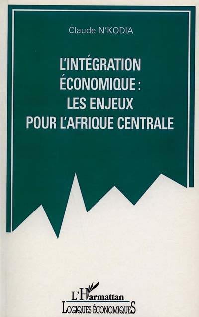 L'intégration économique : les enjeux pour l'Afrique centrale