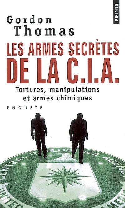 Les armes secrètes de la CIA : tortures, manipulations et armes chimiques