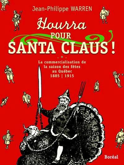 Hourra pour Santa Claus ! : la commercialisation de la saison des fêtes au Québec, 1885-1915