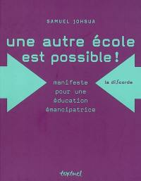 Une autre école est possible ! : manifeste pour une éducation émancipatrice