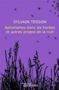 Aphorismes dans les herbes : et autres propos de la nuit