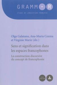 Sens et signification dans les espaces francophones : la construction discursive du concept de francophonie