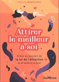 Attirer le meilleur à soi : grâce au pouvoir de la loi de l'attraction en 49 cartes et un livret