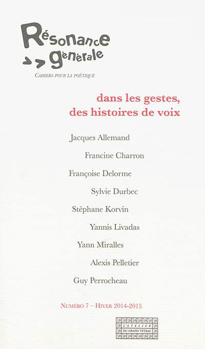 Résonance générale : cahiers pour la poétique, n° 7. Dans les gestes, des histoires de voix