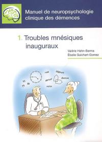 Manuel de neuropsychologie clinique des démences : aide au diagnostic précoce et différentiel des maladies neurodégénératives. Vol. 1. Troubles mnésiques inauguraux