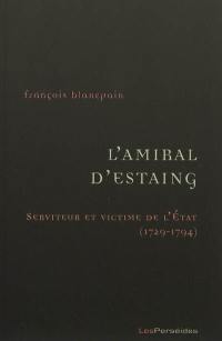 L'amiral d'Estaing : serviteur et victime de l'Etat, 1729-1794