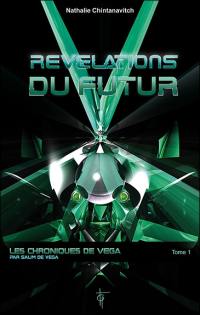 Les chroniques de Véga. Vol. 1. Révélations du futur