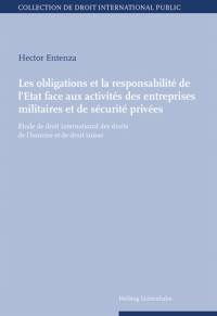 Les obligations et la responsabilité de l'Etat face aux activités des entreprises militaires et de sécurité privées : études de droit international des droits de l'homme et de droit suisse