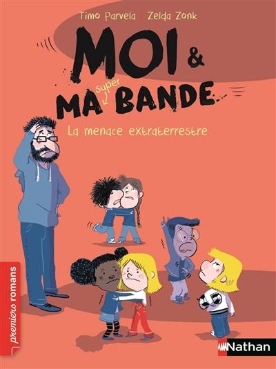 Moi & ma super bande. Vol. 6. La menace extraterrestre