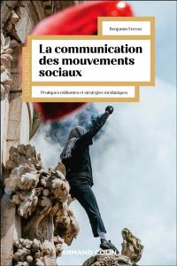 La communication des mouvements sociaux : pratiques militantes et stratégies médiatiques