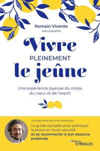 Vivre pleinement le jeûne : une expérience joyeuse du corps, du coeur et de l'esprit