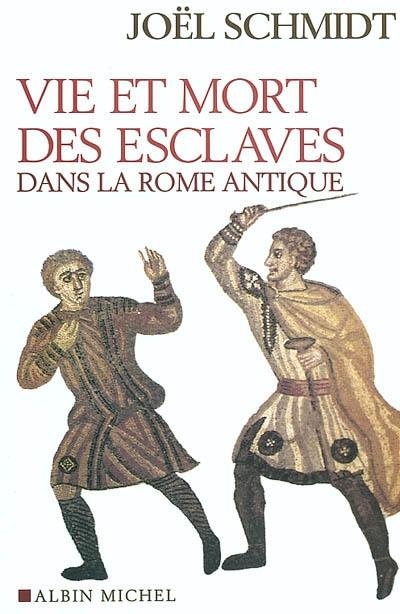 Vie et mort des esclaves dans la Rome antique