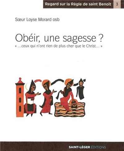 Obéir, une sagesse ? : l'obéissance sans délai convient à ceux qui n'ont rien de plus cher que le Christ