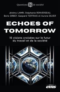 Echoes of tomorrow : 15 visions croisées sur le futur du travail et de la société