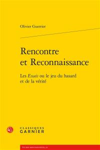 Rencontre et reconnaissance : les Essais ou le jeu du hasard et de la vérité