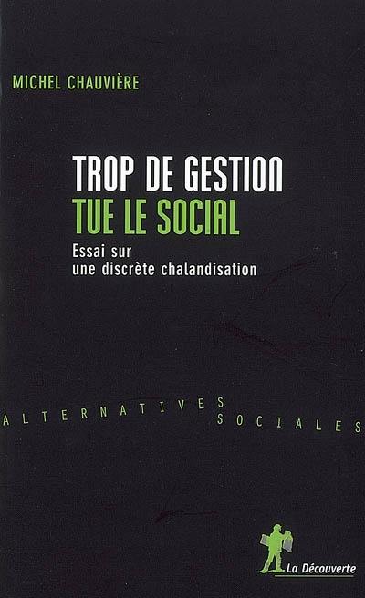 Trop de gestion tue le social : essai sur une discrète chalandisation