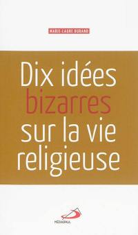 Dix idées bizarres sur la vie religieuse