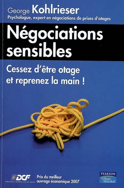 Négociations sensibles : cessez d'être otage et reprenez la main !