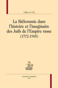 La Biélorussie dans l'histoire et l'imaginaire des Juifs de l'Empire russe : 1772-1905