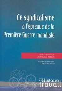 Le syndicalisme à l'épreuve de la Première Guerre mondiale