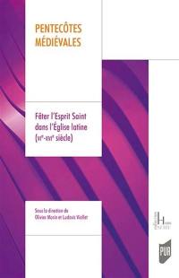 Pentecôtes médiévales : fêter l'Esprit Saint dans l'Eglise latine (VIe-XVIe siècle)